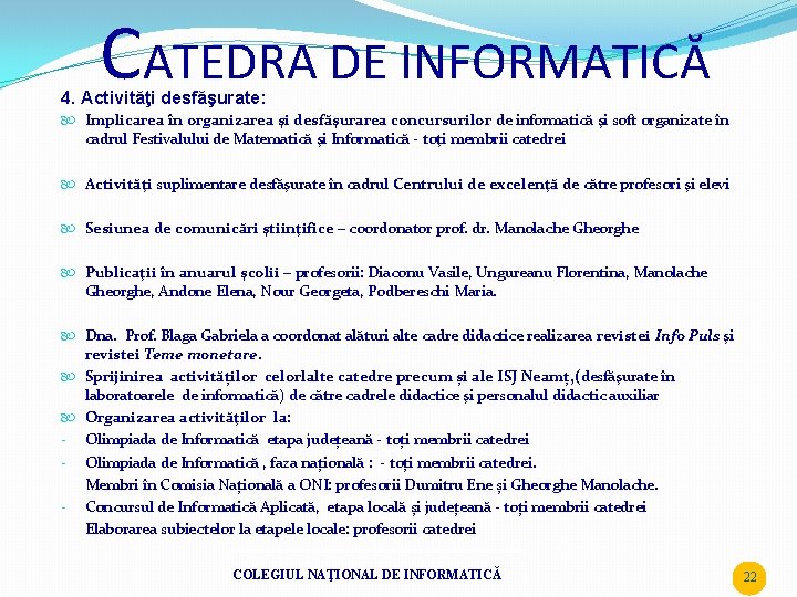 CATEDRA DE INFORMATICĂ 4. Activităţi desfăşurate: Implicarea în organizarea şi desfăşurarea concursurilor de informatică