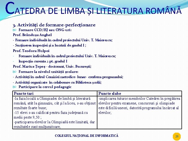 CATEDRA DE LIMBA ȘI LITERATURA ROM NĂ 3. Activităţi de formare-perfecţionare Formare CCD/ISJ sau