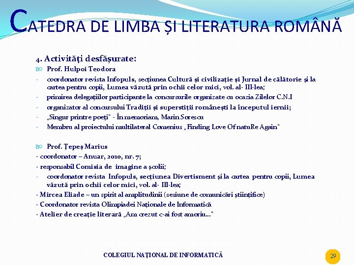 CATEDRA DE LIMBA ȘI LITERATURA ROM NĂ 4. Activităţi desfăşurate: Prof. Hulpoi Teodora -