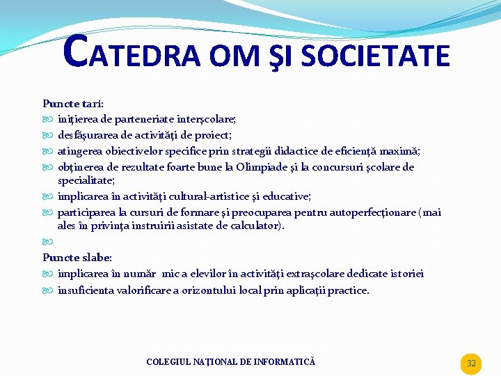 CATEDRA OM ŞI SOCIETATE Puncte tari: iniţierea de parteneriate interşcolare; desfăşurarea de activităţi de