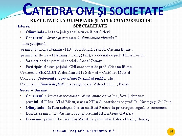 CATEDRA OM ŞI SOCIETATE REZULTATE LA OLIMPIADE ŞI ALTE CONCURSURI DE SPECIALITATE: Istorie: •