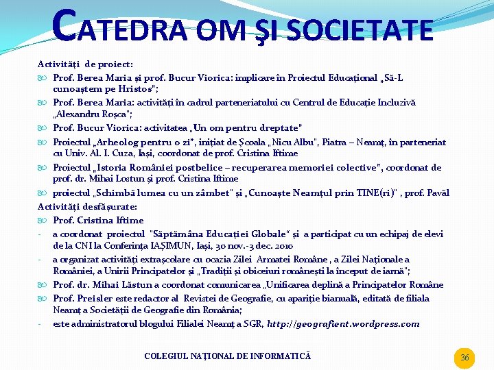 CATEDRA OM ŞI SOCIETATE Activităţi de proiect: Prof. Berea Maria şi prof. Bucur Viorica: