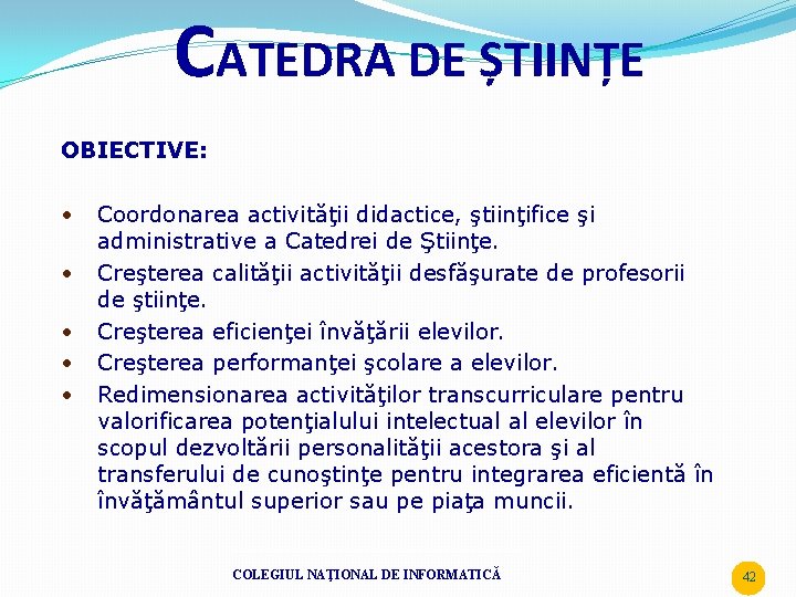 CATEDRA DE ȘTIINȚE OBIECTIVE: • • • Coordonarea activităţii didactice, ştiinţifice şi administrative a