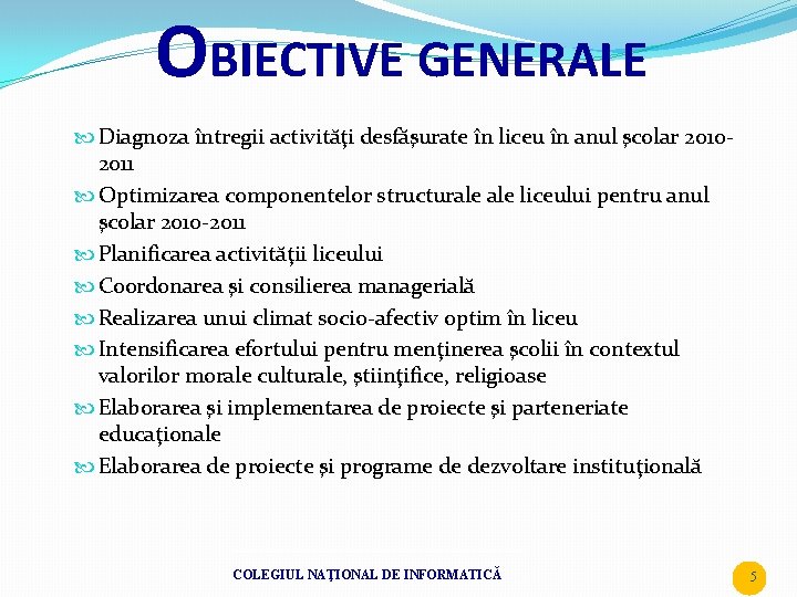 OBIECTIVE GENERALE Diagnoza întregii activităţi desfăşurate în liceu în anul şcolar 20102011 Optimizarea componentelor