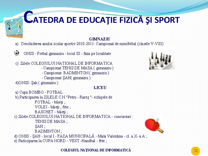 CATEDRA DE EDUCAŢIE FIZICĂ ŞI SPORT GIMNAZIU a) Deschiderea anului scolar sportiv 2010 -2011: