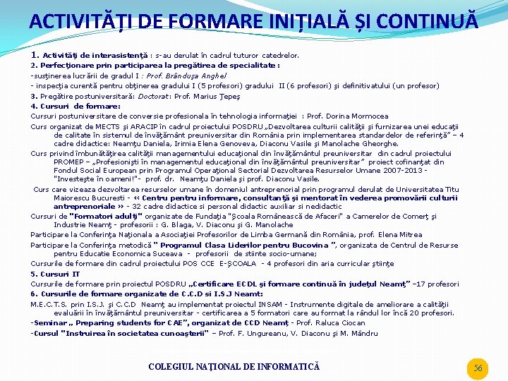 ACTIVITĂȚI DE FORMARE INIȚIALĂ ȘI CONTINUĂ 1. Activităţi de interasistenţă : s-au derulat în