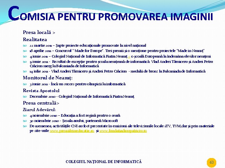 COMISIA PENTRU PROMOVAREA IMAGINII Presa locală > Realitatea 22 martie 2011 – Şapte proiecte