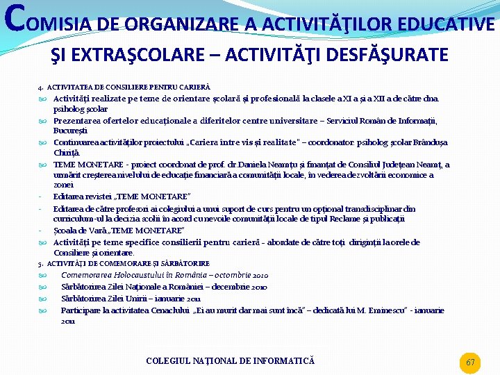 COMISIA DE ORGANIZARE A ACTIVITĂŢILOR EDUCATIVE ŞI EXTRAŞCOLARE – ACTIVITĂŢI DESFĂŞURATE 4. ACTIVITATEA DE