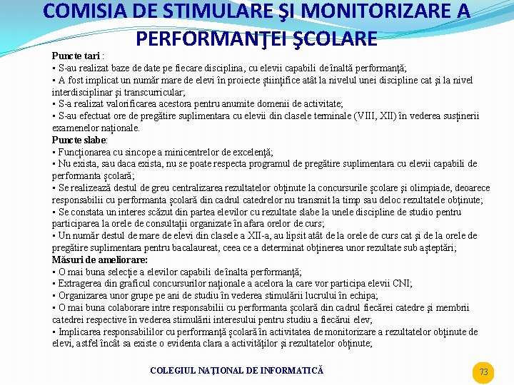 COMISIA DE STIMULARE ŞI MONITORIZARE A PERFORMANŢEI ŞCOLARE Puncte tari : • S-au realizat