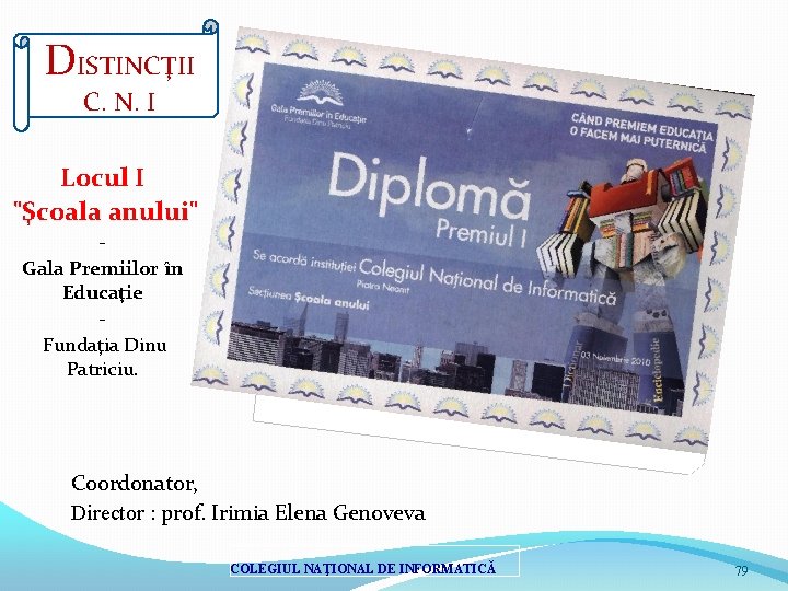 DISTINCŢII C. N. I Locul I "Şcoala anului" Gala Premiilor în Educaţie Fundaţia Dinu