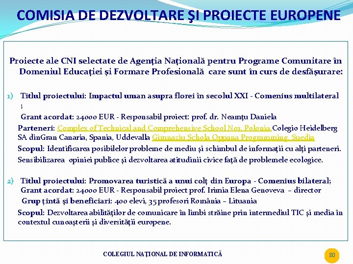 COMISIA DE DEZVOLTARE ŞI PROIECTE EUROPENE Proiecte ale CNI selectate de Agenţia Naţională pentru