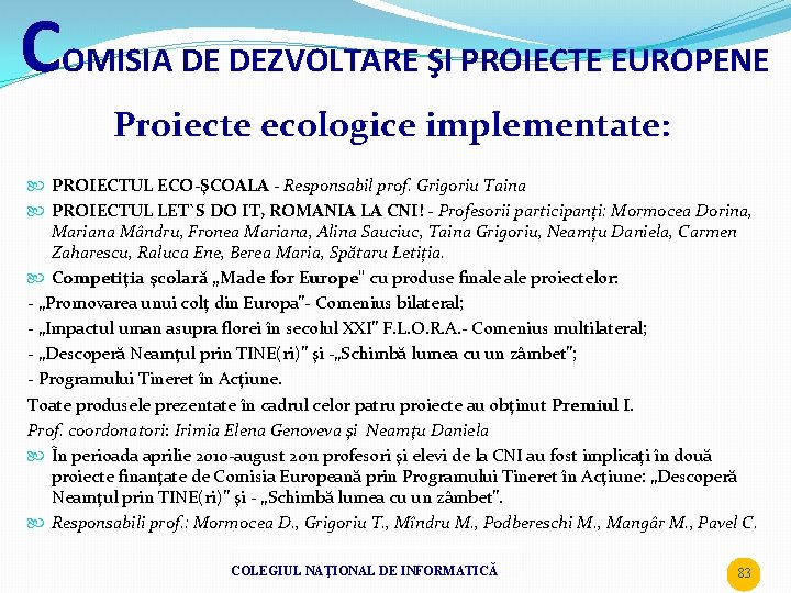 COMISIA DE DEZVOLTARE ŞI PROIECTE EUROPENE Proiecte ecologice implementate: PROIECTUL ECO-ŞCOALA - Responsabil prof.