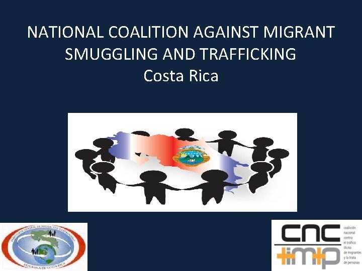 NATIONAL COALITION AGAINST MIGRANT SMUGGLING AND TRAFFICKING Costa Rica 