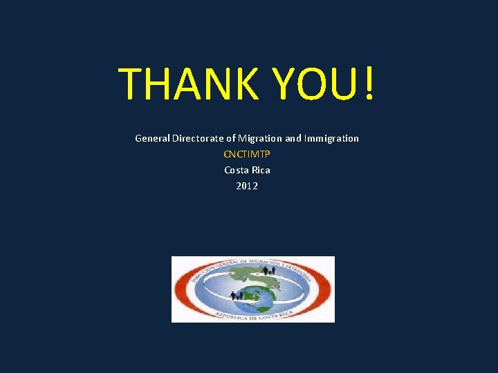 THANK YOU! General Directorate of Migration and Immigration CNCTIMTP Costa Rica 2012 