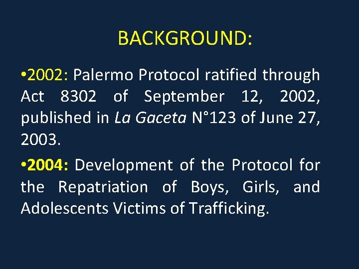 BACKGROUND: • 2002: Palermo Protocol ratified through Act 8302 of September 12, 2002, published