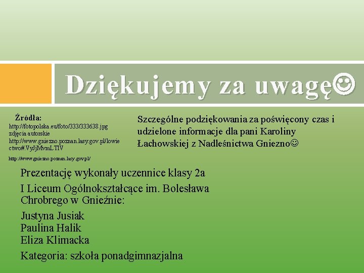 Dziękujemy za uwagę Źródła: http: //fotopolska. eu/foto/333638. jpg zdjęcia autorskie http: //www. gniezno. poznan.