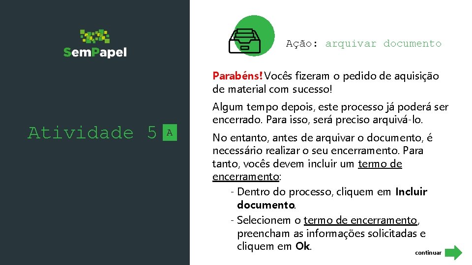 Ação: arquivar documento Parabéns! Vocês fizeram o pedido de aquisição de material com sucesso!