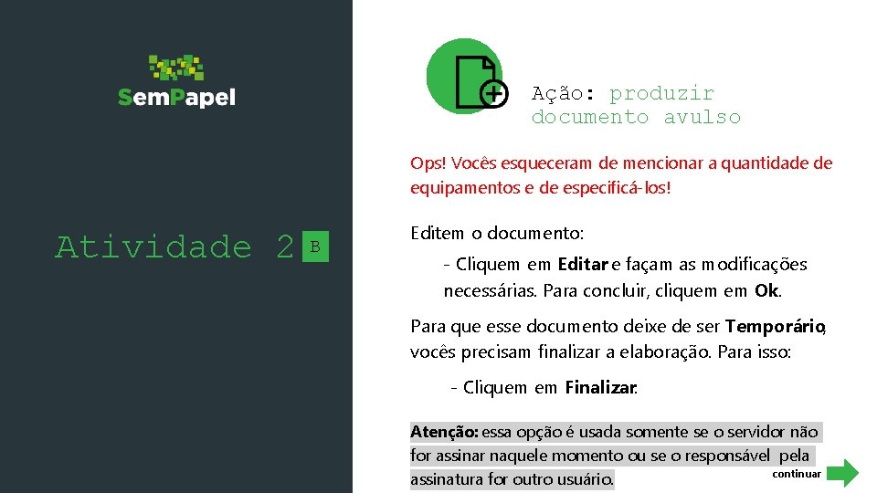 Ação: produzir documento avulso Ops! Vocês esqueceram de mencionar a quantidade de equipamentos e