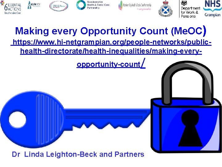 Making every Opportunity Count (Me. OC) https: //www. hi-netgrampian. org/people-networks/publichealth-directorate/health-inequalities/making-everyopportunity-count / Dr Linda Leighton-Beck