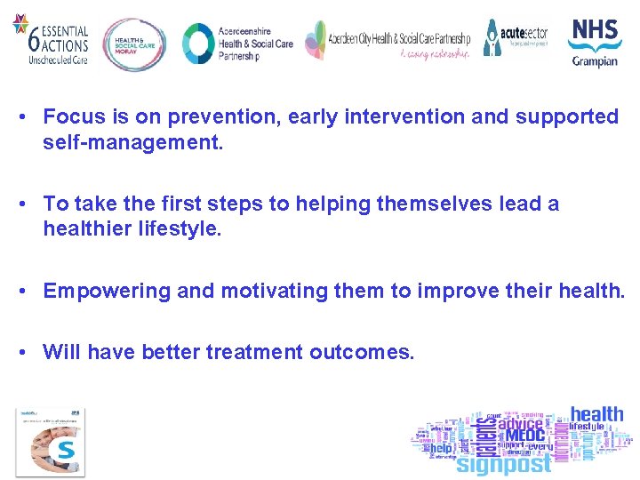  • Focus is on prevention, early intervention and supported self-management. • To take