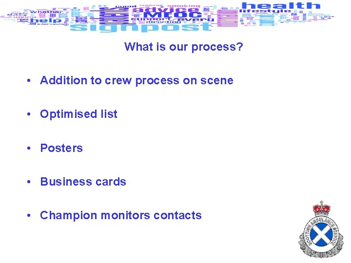 What is our process? • Addition to crew process on scene • Optimised list