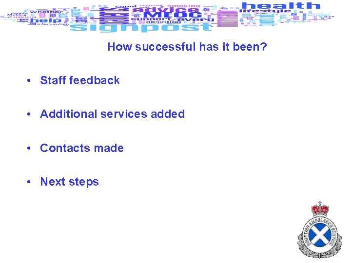 How successful has it been? • Staff feedback • Additional services added • Contacts
