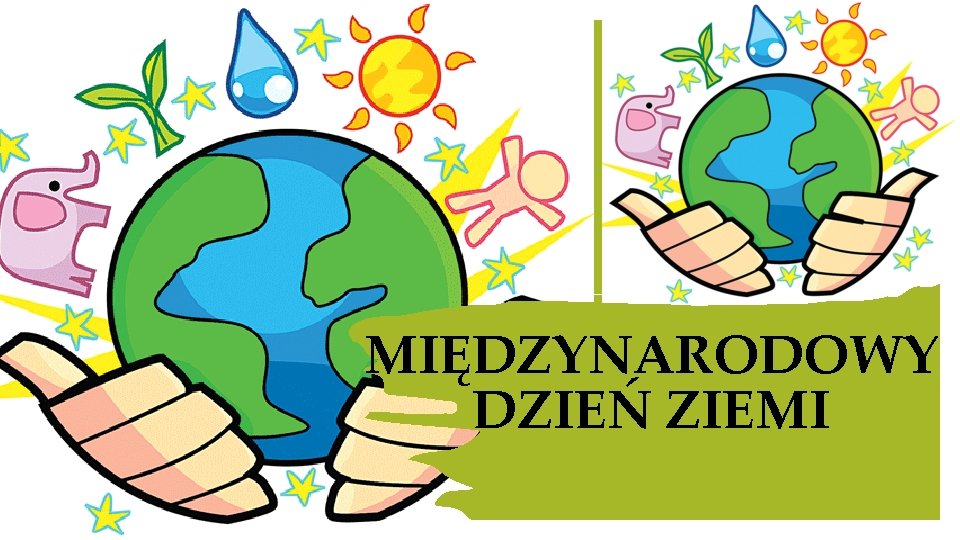 MIĘDZYNARODOWY DZIEŃ ZIEMI 