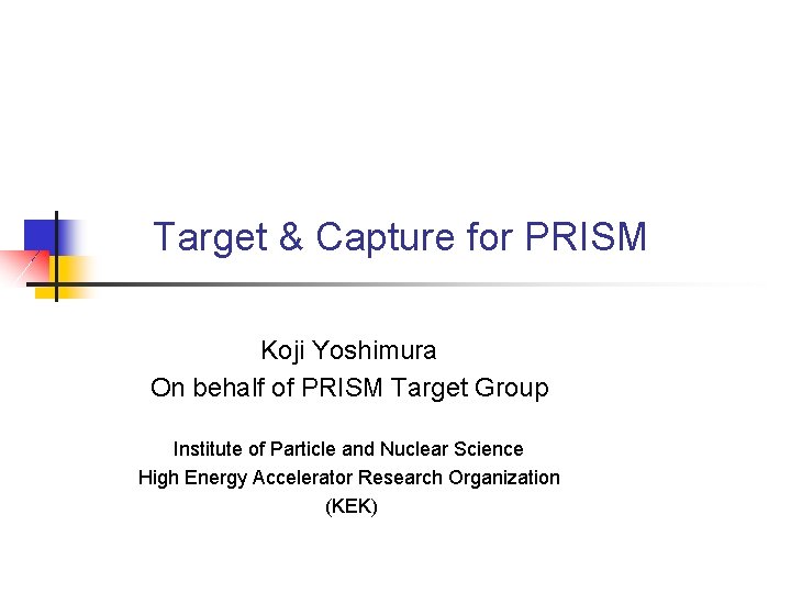 Target & Capture for PRISM Koji Yoshimura On behalf of PRISM Target Group Institute