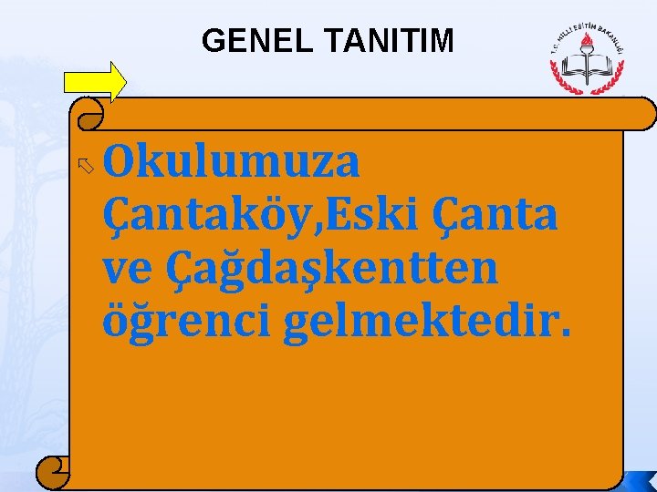 GENEL TANITIM Okulumuza Çantaköy, Eski Çanta ve Çağdaşkentten öğrenci gelmektedir. 
