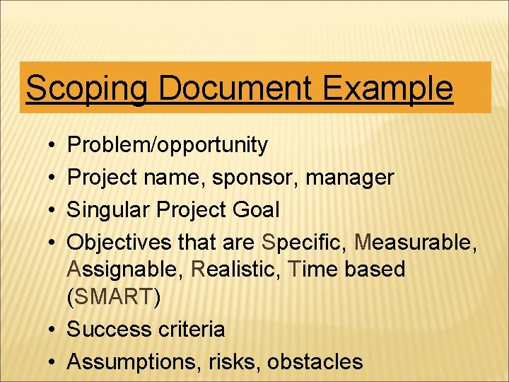 Scoping Document Example • • Problem/opportunity Project name, sponsor, manager Singular Project Goal Objectives Scoping Document Example • • Problem/opportunity Project name, sponsor, manager Singular Project Goal Objectives