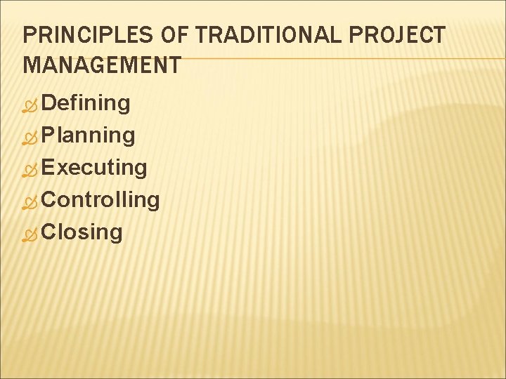 PRINCIPLES OF TRADITIONAL PROJECT MANAGEMENT Defining Planning Executing Controlling Closing PRINCIPLES OF TRADITIONAL PROJECT MANAGEMENT Defining Planning Executing Controlling Closing
