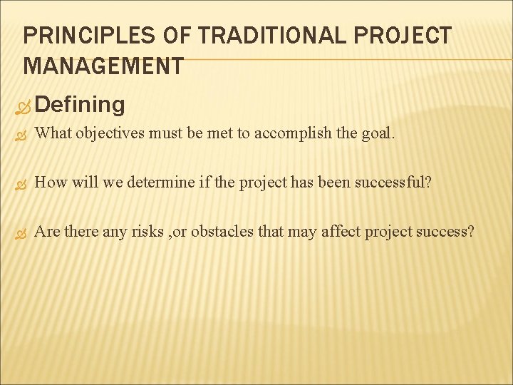 PRINCIPLES OF TRADITIONAL PROJECT MANAGEMENT Defining What objectives must be met to accomplish the PRINCIPLES OF TRADITIONAL PROJECT MANAGEMENT Defining What objectives must be met to accomplish the