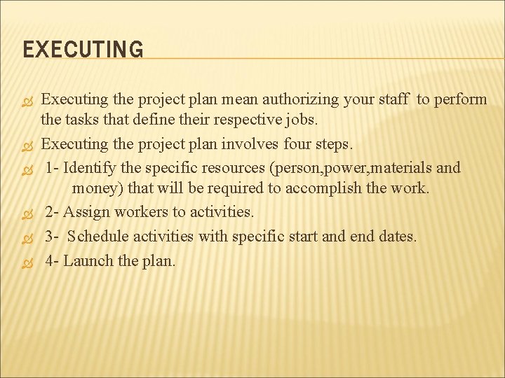 EXECUTING Executing the project plan mean authorizing your staff to perform the tasks that EXECUTING Executing the project plan mean authorizing your staff to perform the tasks that
