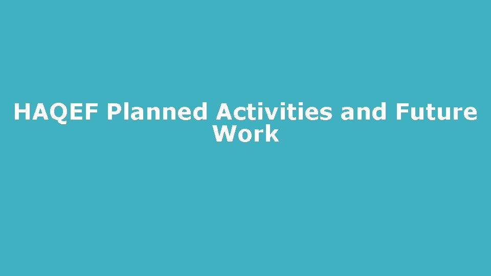 HAQEF Planned Activities and Future Work 