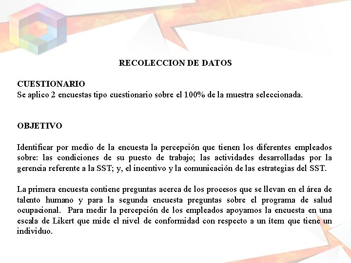 RECOLECCION DE DATOS CUESTIONARIO Se aplico 2 encuestas tipo cuestionario sobre el 100% de