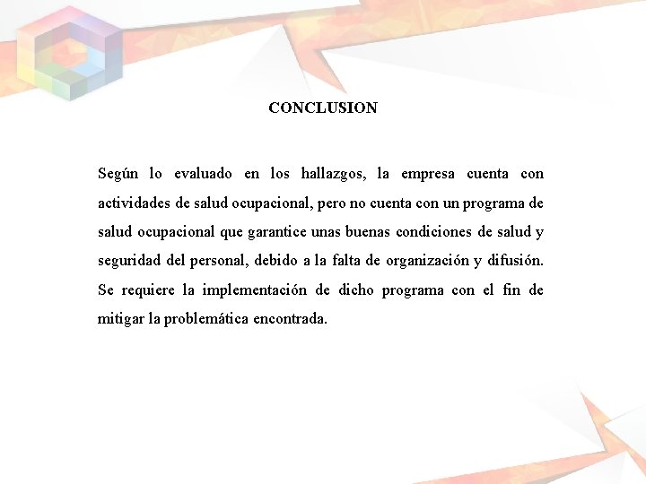 CONCLUSION Según lo evaluado en los hallazgos, la empresa cuenta con actividades de salud