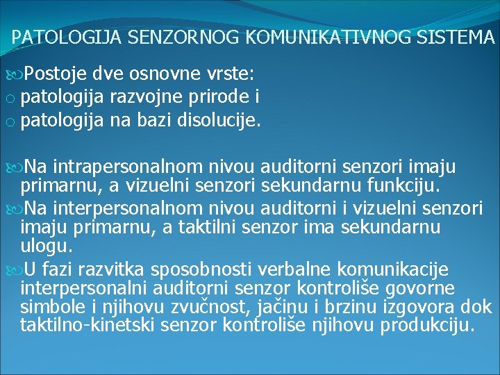 PATOLOGIJA SENZORNOG KOMUNIKATIVNOG SISTEMA Postoje dve osnovne vrste: o patologija razvojne prirode i o