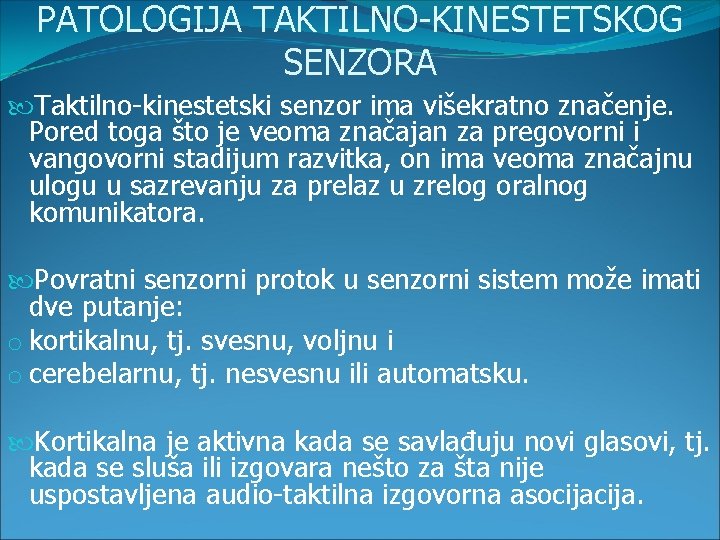 PATOLOGIJA TAKTILNO-KINESTETSKOG SENZORA Taktilno-kinestetski senzor ima višekratno značenje. Pored toga što je veoma značajan