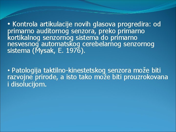  • Kontrola artikulacije novih glasova progredira: od primarno auditornog senzora, preko primarno kortikalnog