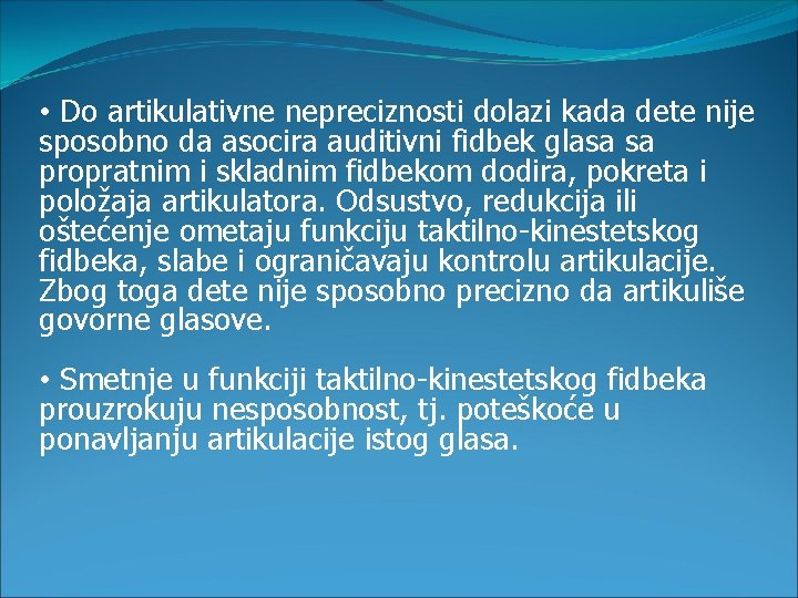  • Do artikulativne nepreciznosti dolazi kada dete nije sposobno da asocira auditivni fidbek