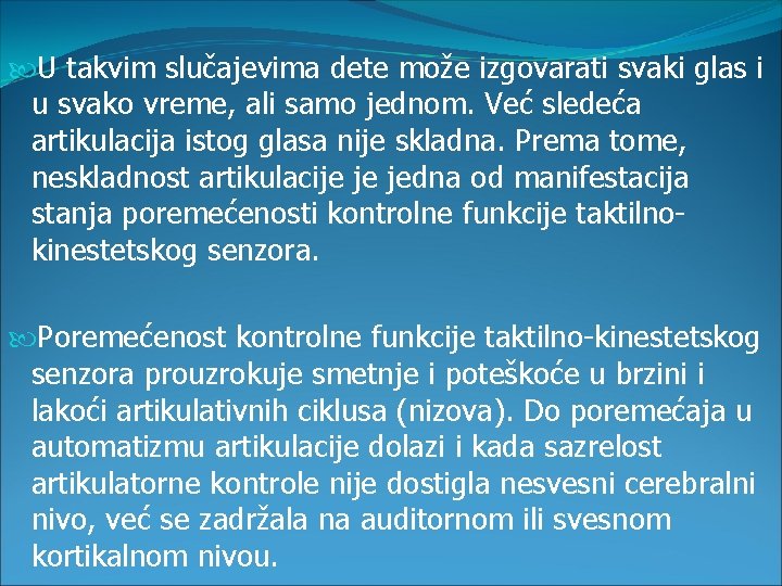  U takvim slučajevima dete može izgovarati svaki glas i u svako vreme, ali