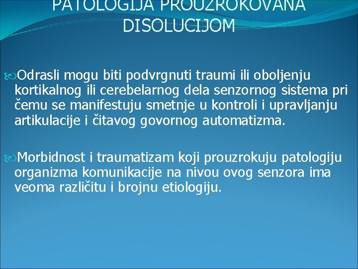 PATOLOGIJA PROUZROKOVANA DISOLUCIJOM Odrasli mogu biti podvrgnuti traumi ili oboljenju kortikalnog ili cerebelarnog dela