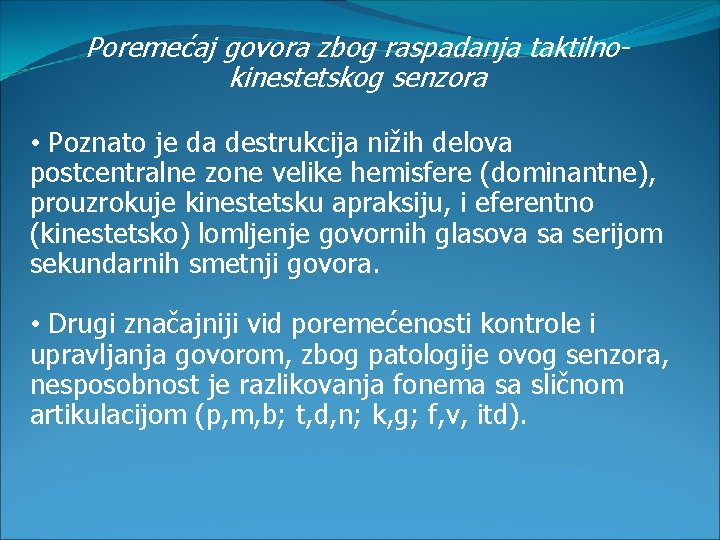 Poremećaj govora zbog raspadanja taktilnokinestetskog senzora • Poznato je da destrukcija nižih delova postcentralne