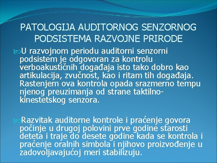 PATOLOGIJA AUDITORNOG SENZORNOG PODSISTEMA RAZVOJNE PRIRODE U razvojnom periodu auditorni senzorni podsistem je odgovoran