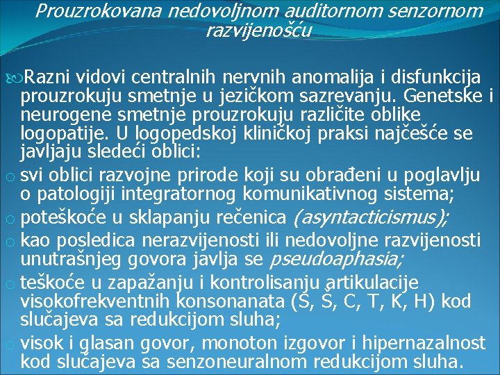 Prouzrokovana nedovoljnom auditornom senzornom razvijenošću Razni vidovi centralnih nervnih anomalija i disfunkcija prouzrokuju smetnje