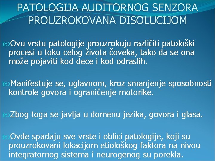 PATOLOGIJA AUDITORNOG SENZORA PROUZROKOVANA DISOLUCIJOM Ovu vrstu patologije prouzrokuju različiti patološki procesi u toku