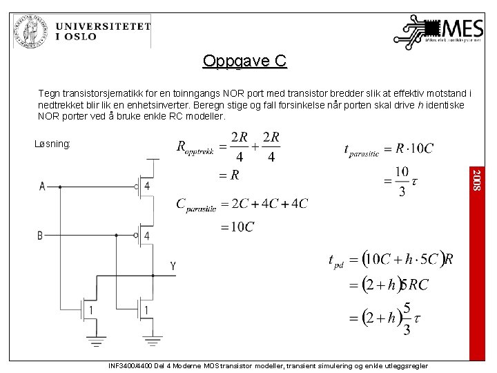 Oppgave C Tegn transistorsjematikk for en toinngangs NOR port med transistor bredder slik at