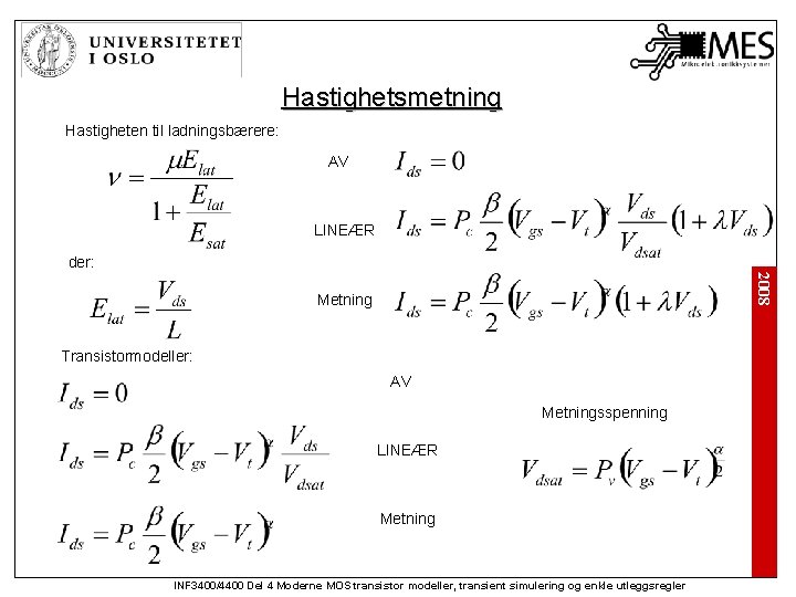 Hastighetsmetning Hastigheten til ladningsbærere: AV LINEÆR der: 2008 Metning Transistormodeller: AV Metningsspenning LINEÆR Metning