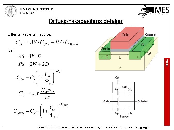 Diffusjonskapasitans detaljer Diffusjonskapasitans source: der: 2008 INF 3400/4400 Del 4 Moderne MOS transistor modeller,