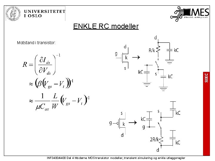 ENKLE RC modeller Motstand i transistor: 2008 INF 3400/4400 Del 4 Moderne MOS transistor
